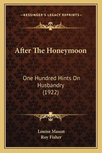 Cover image for After the Honeymoon: One Hundred Hints on Husbandry (1922)