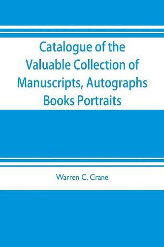 Catalogue of the valuable collection of manuscripts, autographs, books portraits and other interesting material mainly relating to Napoleon Bonaparte and the French revolution