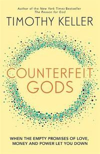 Cover image for Counterfeit Gods: When the Empty Promises of Love, Money and Power Let You Down