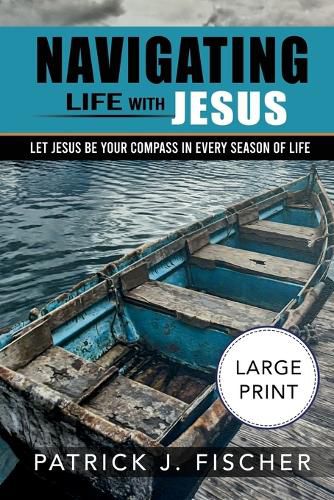 Cover image for Navigating Life with Jesus (Large Print Edition)