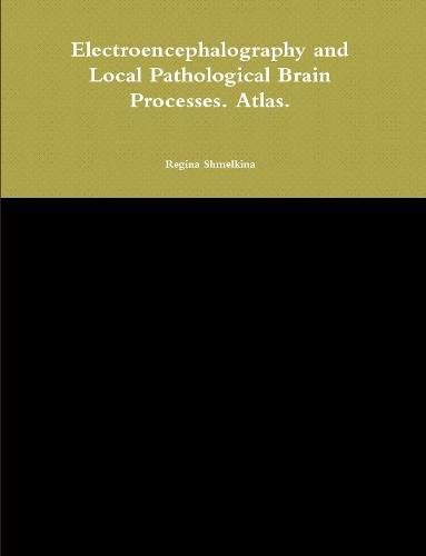 Cover image for Electroencephalography and Local Pathological Brain Processes. Atlas.