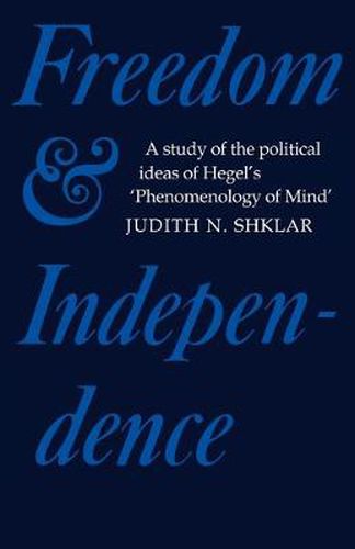 Cover image for Freedom and Independence: A Study of the Political Ideas of Hegel's Phenomenology of Mind