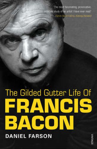 The Gilded Gutter Life of Francis Bacon: The Authorized Biography