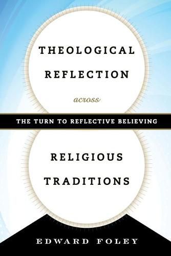 Theological Reflection across Religious Traditions: The Turn to Reflective Believing