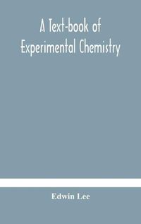 Cover image for A text-book of experimental chemistry (with descriptive notes for students of general inorganic chemistry