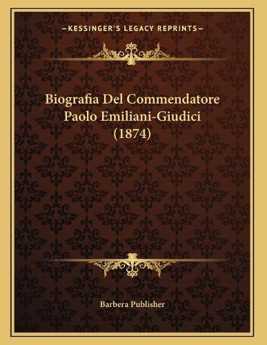 Cover image for Biografia del Commendatore Paolo Emiliani-Giudici (1874)