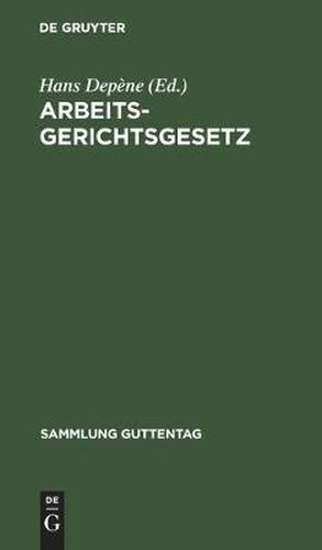 Cover image for Arbeitsgerichtsgesetz: Vom 23. Dezember 1926 (Rgs. I NR 68 S. 507) Und Den Anzuwendenden Bestimmungen Zitierter Gesetze Mit Einer Erlauternden Einleitung Nebst Anmerkungen Sowie Einem Sachregister