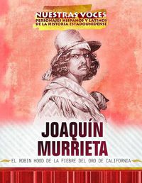 Cover image for Joaquin Murrieta: El Robin Hood de la Fiebre del Oro de California (Joaquin Murrieta: Robin Hood of the California Gold Rush)