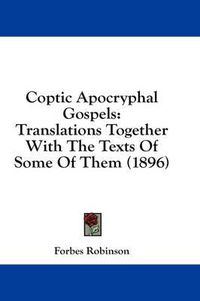 Cover image for Coptic Apocryphal Gospels: Translations Together with the Texts of Some of Them (1896)