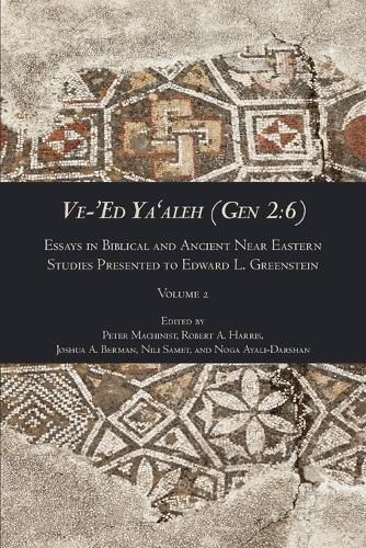 Ve-'Ed Ya'aleh (Gen 2: 6), volume 2: Essays in Biblical and Ancient Near Eastern Studies Presented to Edward L. Greenstein