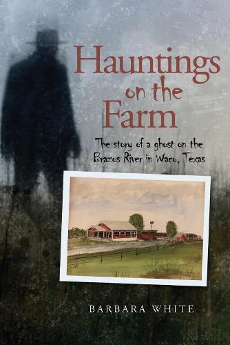 Cover image for Hauntings on the Farm: The story of a ghost on the Brazos River in Waco, Texas
