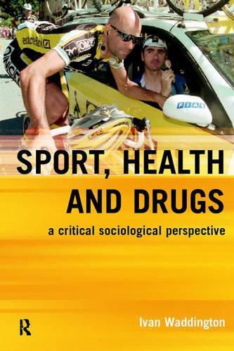 Cover image for Sport, Health and Drugs: A Critical Sociological Perspective