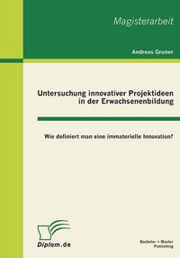 Cover image for Untersuchung innovativer Projektideen in der Erwachsenenbildung: Wie definiert man eine immaterielle Innovation?