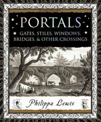 Cover image for Portals: Gates, Stiles, Windows, Bridges & Other Crossings