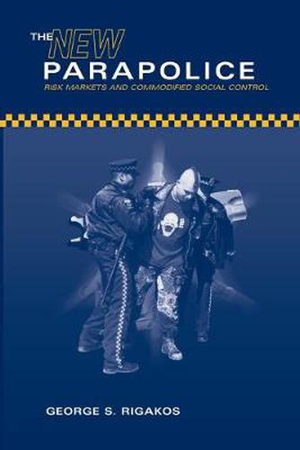 Cover image for The New Parapolice: Risk Markets and Commodified Social Control