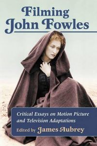 Cover image for Filming John Fowles: Critical Essays on Motion Picture and Television Adaptations