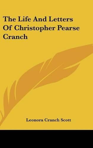 Cover image for The Life and Letters of Christopher Pearse Cranch