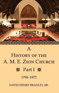 Cover image for A History of the A. M. E. Zion Church, Part 1: 1796-1872