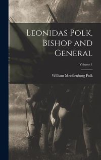 Cover image for Leonidas Polk, Bishop and General; Volume 1