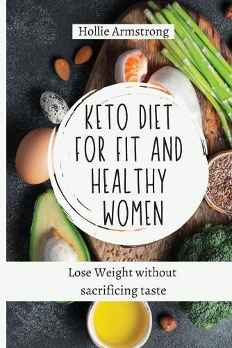 Cover image for Keto Diet for fit and healthy women: Lose Weight without sacrificing taste