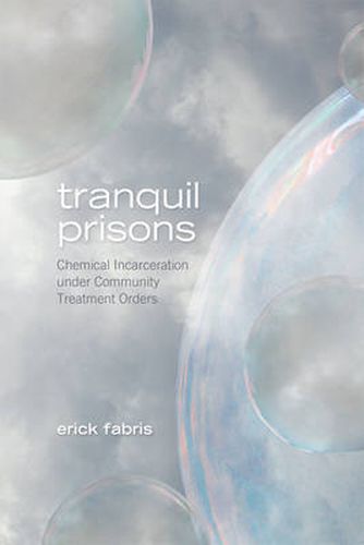 Cover image for Tranquil Prisons: Chemical Incarceration under Community Treatment Orders