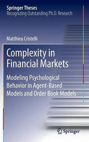 Cover image for Complexity in Financial Markets: Modeling Psychological Behavior in Agent-Based Models and Order Book Models