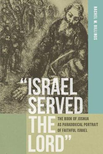 Cover image for Israel Served the Lord: The Book of Joshua as Paradoxical Portrait of Faithful Israel