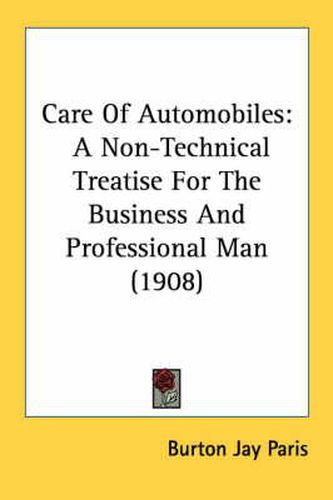 Cover image for Care of Automobiles: A Non-Technical Treatise for the Business and Professional Man (1908)