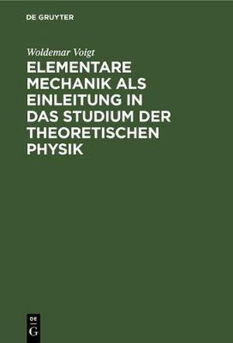 Elementare Mechanik ALS Einleitung in Das Studium Der Theoretischen Physik