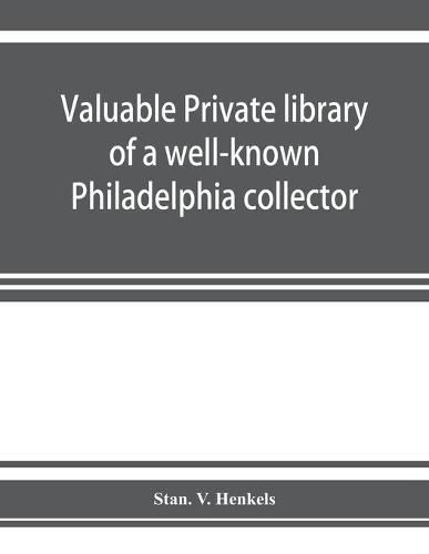 Valuable private library of a well-known Philadelphia collector embracing rare and scarce Americana, American and historic bibles, American prayer books, American hymnals, books from the library of eminent personages, publications of early American printer