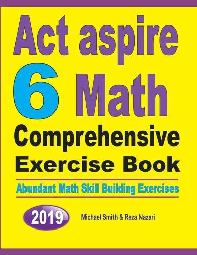 Cover image for ACT Aspire 6 Math Comprehensive Exercise Book: Abundant Math Skill Building Exercises