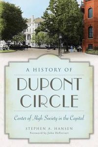 Cover image for A History of Dupont Circle: Center of High Society in the Capital