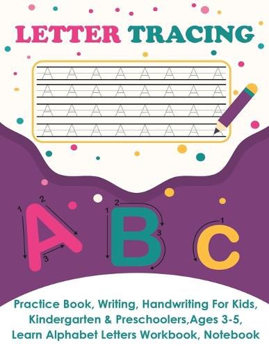 Cover image for Letter Tracing: Practice Book, Writing Page, Handwriting For Kids, Kindergarten & Preschoolers, Ages 3-5, Learn & Write Uppercase & Lowercase Pages, Alphabet Letters Workbook, Notebook