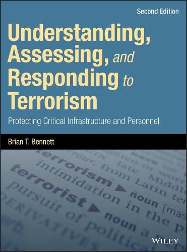 Cover image for Understanding, Assessing, and Responding to Terrorism - Protecting Critical Infrastructure and Personnel, Second Edition