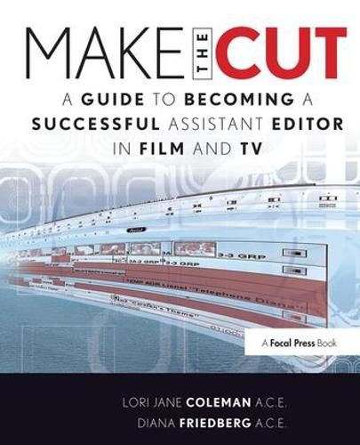 Cover image for Make the Cut: A Guide to Becoming a Successful Assistant Editor in Film and TV