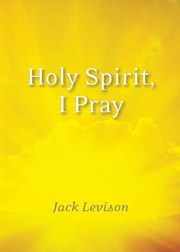 Cover image for Holy Spirit, I Pray: Prayers for Morning and Nighttime, for Discernment, and Moments of Crisis