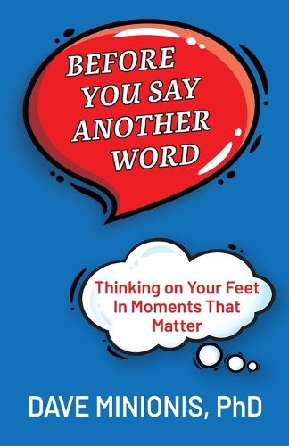 Cover image for Before You Say Another Word: Thinking on Your Feet In Moments That Matter