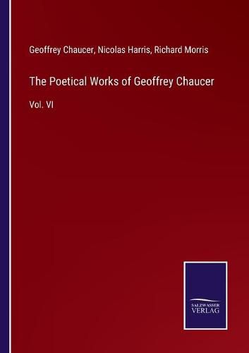 Cover image for The Poetical Works of Geoffrey Chaucer: Vol. VI