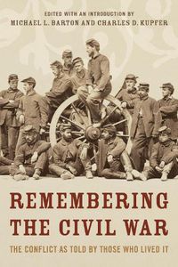 Cover image for Remembering the Civil War: The Conflict as Told by Those Who Lived It