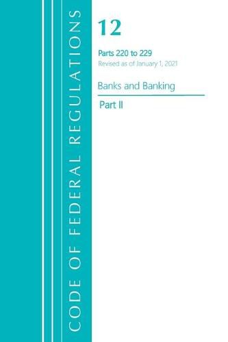 Cover image for Code of Federal Regulations, Title 12 Banks and Banking 220-229, Revised as of January 1, 2021: Part 2