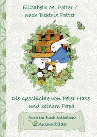 Cover image for Die Geschichte von Peter Hase und seinem Papa (inklusive Ausmalbilder, deutsche Erstveroeffentlichung! )