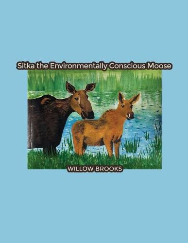 Cover image for Sitka the Environmentally Conscious Moose