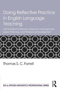 Cover image for Doing Reflective Practice in English Language Teaching: 120 Activities for Effective Classroom Management, Lesson Planning, and Professional Development