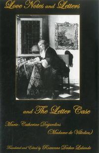 Cover image for Love Notes and Letters and The Letter Case: Marie-Catherine Desjardins (Madame de Villedieu)