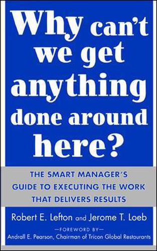 Cover image for Why Can't We Get Anything Done Around Here?: The Smart Manager's Guide to Executing the Work That Delivers Results