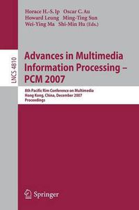 Cover image for Advances in Multimedia Information Processing - PCM 2007: 8th Pacific Rim Conference on Multimedia, Hong Kong, China, December 11-14, 2007, Proceedings