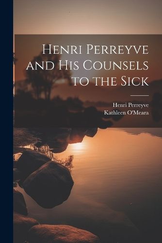 Henri Perreyve and His Counsels to the Sick