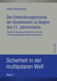 Cover image for Der Entwicklungsprozess Der Bundeswehr Zu Beginn Des 21. Jahrhunderts: Wandel Im Spannungsfeld Globaler, Nationaler Und Buendnispolitischer Bestimmungsfaktoren