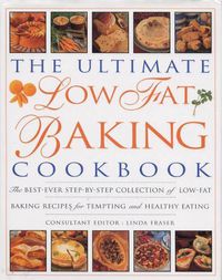 Cover image for The Ultimate Low Fat Baking Cookbook: The best-ever step-by-step collection of recipes for tempting and healthy eating