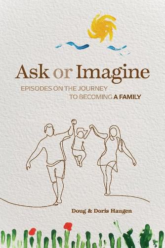 Cover image for Ask or Imagine: Episodes on the Journey to Becoming a Family